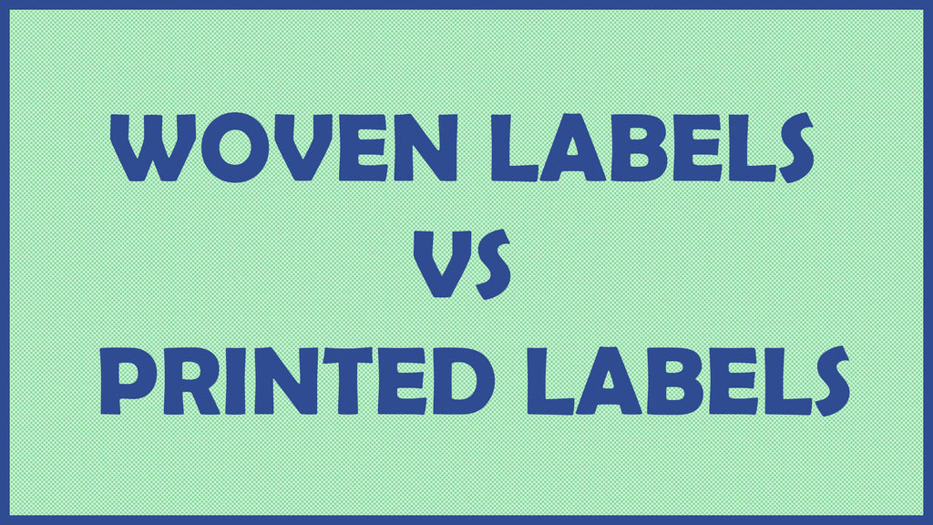 THE AGE-OLD QUESTION: WOVEN LABELS VS PRINTED LABELS?